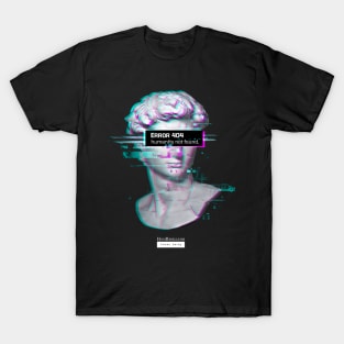 ERROR 404 Humanity Not Found - David Statue Aesthetic Vaporwave Renaissance T-Shirt T-Shirt